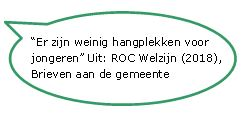 Quote uit ROC Welzijn in 2018, brieven aan de gemeente: “er zijn weinig hangplekken voor jongeren”.